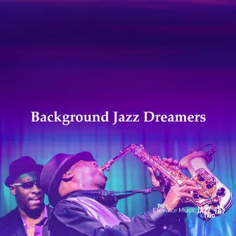 Background Jazz Dreamers by The Elevator Music Jazz Trio