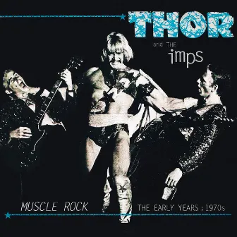 Muscle Rock: The Early Years 1970s by Thor & The Imps