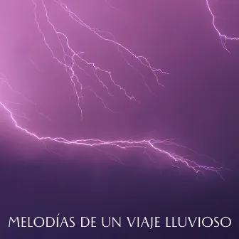 Melodías De Un Viaje Lluvioso by Lluvia Calmante