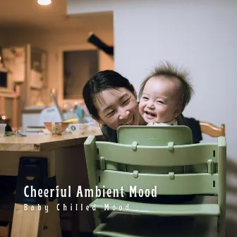 Cheerful Ambient Mood: Baby Chilled Mood by Worship Lullaby