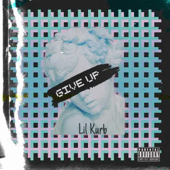 Give Up by Lil Kurb