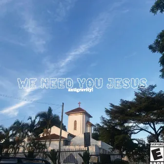 We need you Jesus by antigravity!