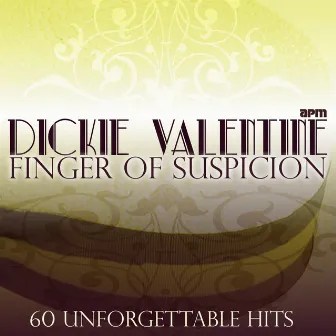 Finger Of Suspicion - 60 Unforgettable Hits by Dickie Valentine