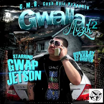 Gwalla Muzik 2 (Hosted By DJ Bando & DJ Shooter) by Gwap Jetson