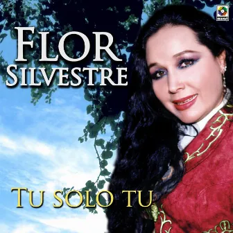 Tú Sólo Tú by Flor Silvestre