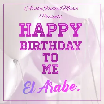 Happy Birthday To Me by El Arabe