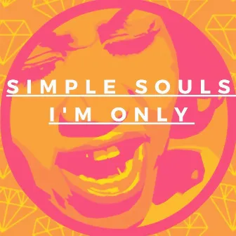 I'm Only by Simple Souls