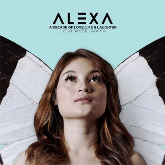 A Decade Of Love, Life & Laughter (Live at Skye56, Jakarta) by Alexa