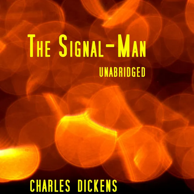 The Signal-Man, Unabridged, by Charles Dickens