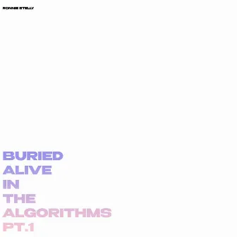 Buried Alive In The Algorithms, Pt. 1 by Ronnie Stelly