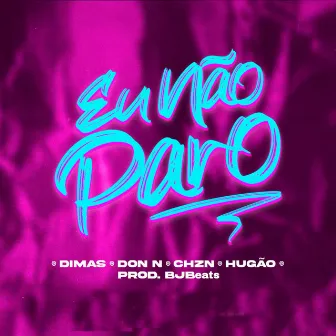 Eu Não Paro by Dimas Mc