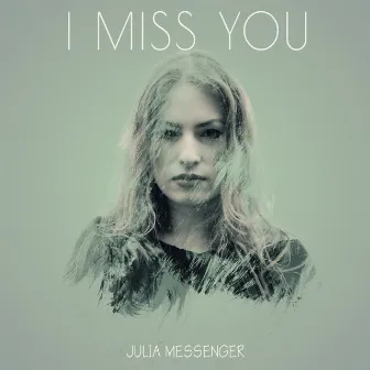 I Miss You by Julia Messenger