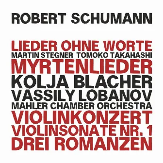 Robert Schumann: Dichterliebe - Myrtenlieder - Violin Concerto in D Minor, WoO 23 - Violin Sonata No. 1, Op. 105 - Three Romances, Op. 94 by Tomoko Takahashi