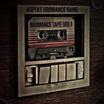 Bromance Tape, Vol. 1 by Aspekt Bromance Gang