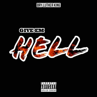 Give 'em Hell by Bry Luther King