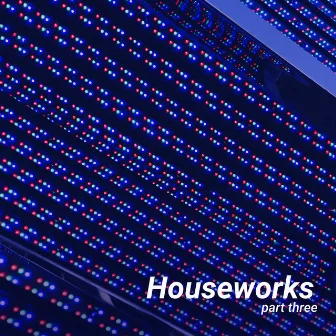 Houseworks Part Three by IULY.B