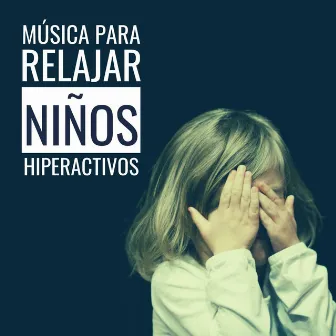 Música para Relajar Niños Hiperactivos: Canciones con Sonidos Lentos y Tranquilos by Ana Consejos