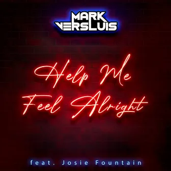 Help Me Feel Alright by Mark Versluis