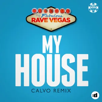 My House (Calvo Remix) by Rave Vegas