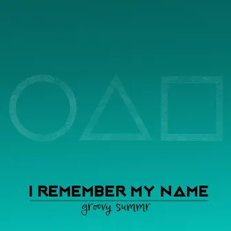 I Remember My Name by Groovy Summr