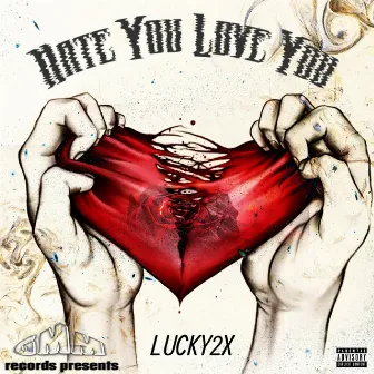 Hate You Love You by LUCKY2X