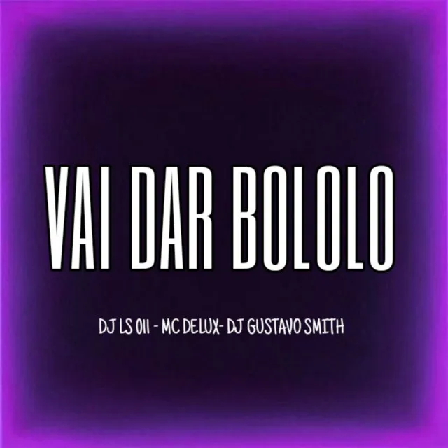 VAI DAR BOLOLO MC DELUX-DJ LS 011-DJ GUSTAVO SMITH