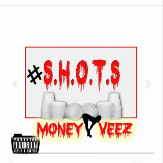 #S.H.O.T.S by Money Veez