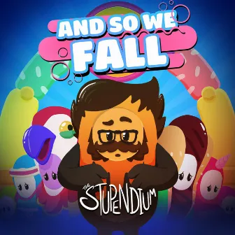 And So We Fall (Fall Guys Song) by The Stupendium