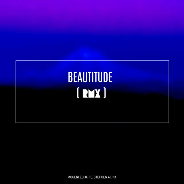 Beautitude (Mugeni Elijah Remix)