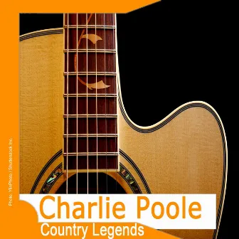 Country Legends: Charlie Poole by Charlie Poole