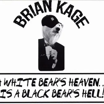 A White Bear's Heaven...Is a Black Bear's Hell! by Brian Kage