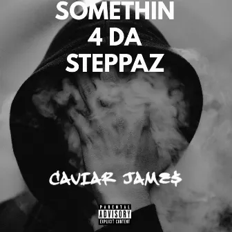 Somethin 4 da Steppaz by Caviar Jame$