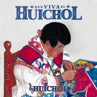 Que Viva El Huichol by Huichol Musical