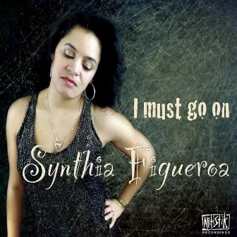 I Must Go On by Synthia Figueroa