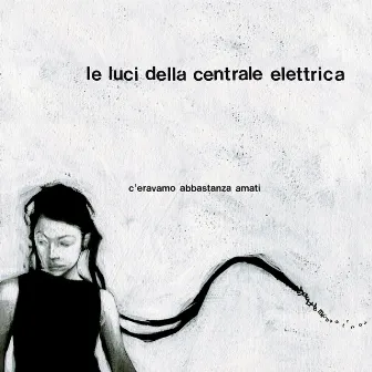 C'eravamo abbastanza amati by Le Luci Della Centrale Elettrica