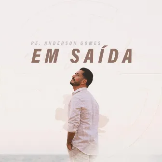 Em Saída by Padre Anderson Gomes