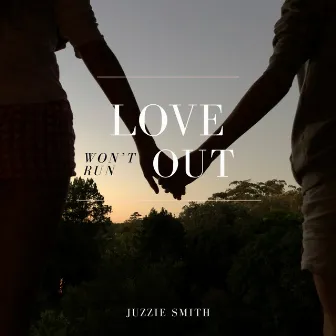 Love Won't Run Out by Juzzie Smith