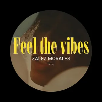 Feel The Vibes (FTV) by Zalez Morales