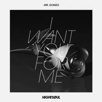 I Want You for Me by Mr Gonzo