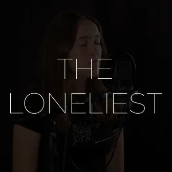 The Loneliest (Cover) by Chloe Edgecombe