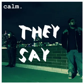 They Say by Calm.