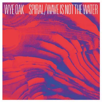 Spiral / Wave Is Not the Water by Wye Oak