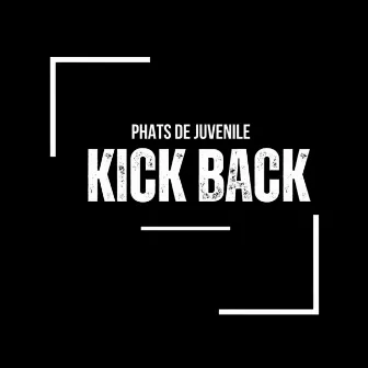 Kick Back by Phats De Juvenile