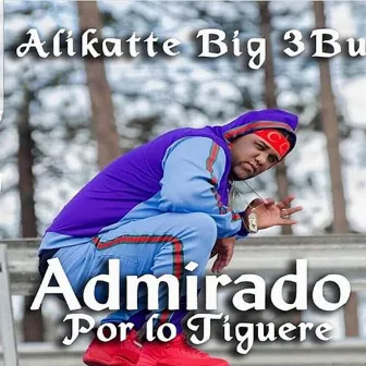 Admirado Por Lo' Tiguere by Alikatte B.I.G 3bu