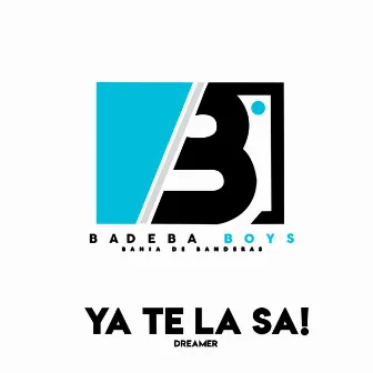 YA TE LA SA by BADEBA BOYS