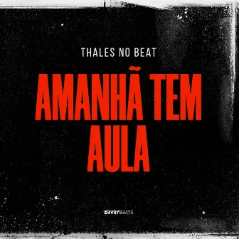 Amanhã Tem Aula by Thales no Beat