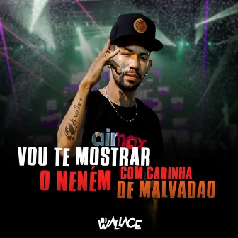 Vou Te Mostrar o Nenem Com Carinha de Malvadao by Dj Wallace