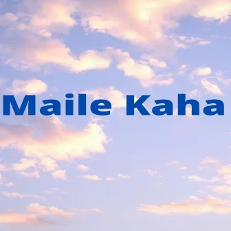 Maile Kaha by Dipak Limbu