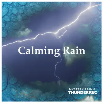 Calming Rain by Mystery Rain & Thunder Rec