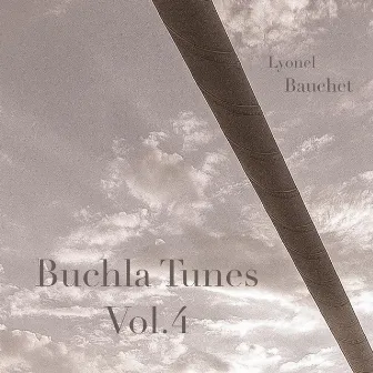 Buchla Tunes, Vol. 4 by Lyonel Bauchet